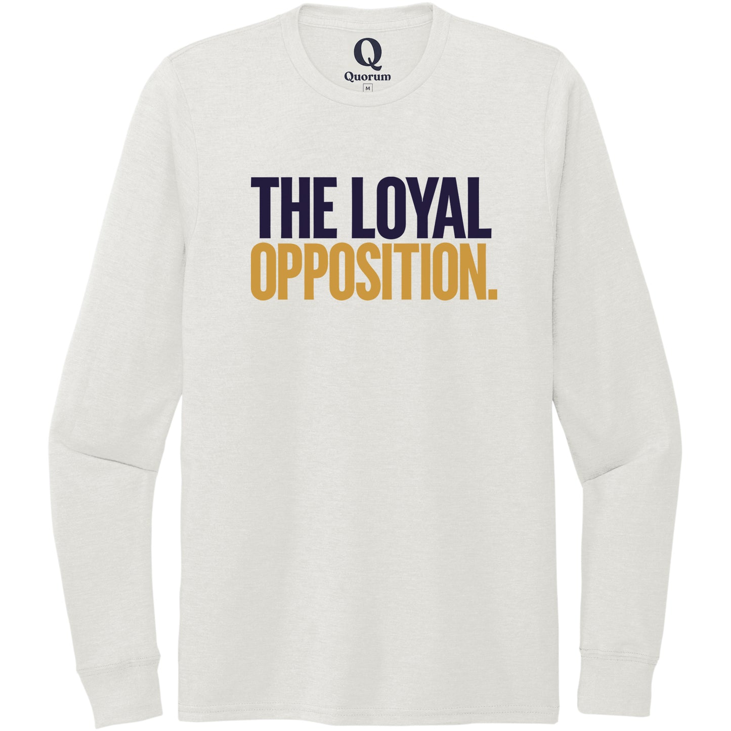 "The Loyal Opposition." Quorum Unisex Tri-Blend Long Sleeve front print in Fairly White
