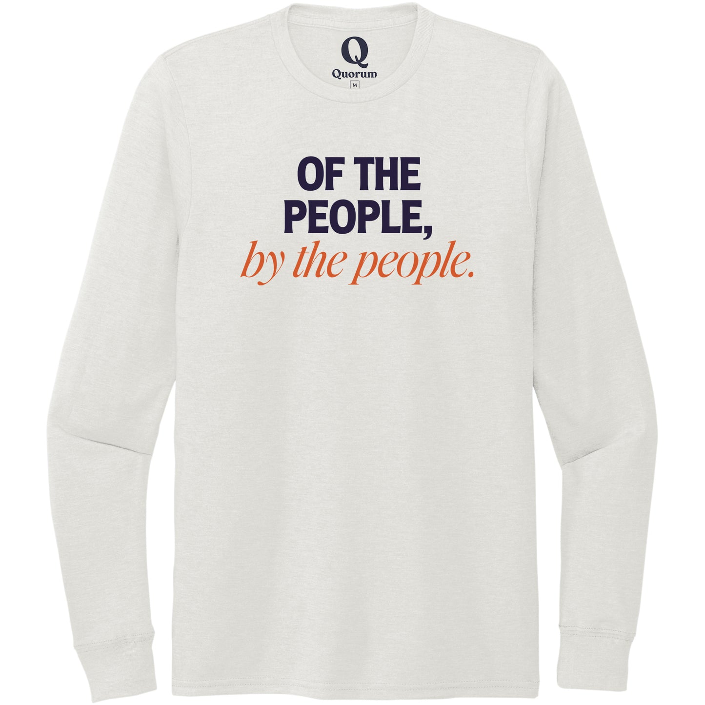 "Of the People, by the People." Quorum Unisex Tri-Blend Long Sleeve front print in Fairly White