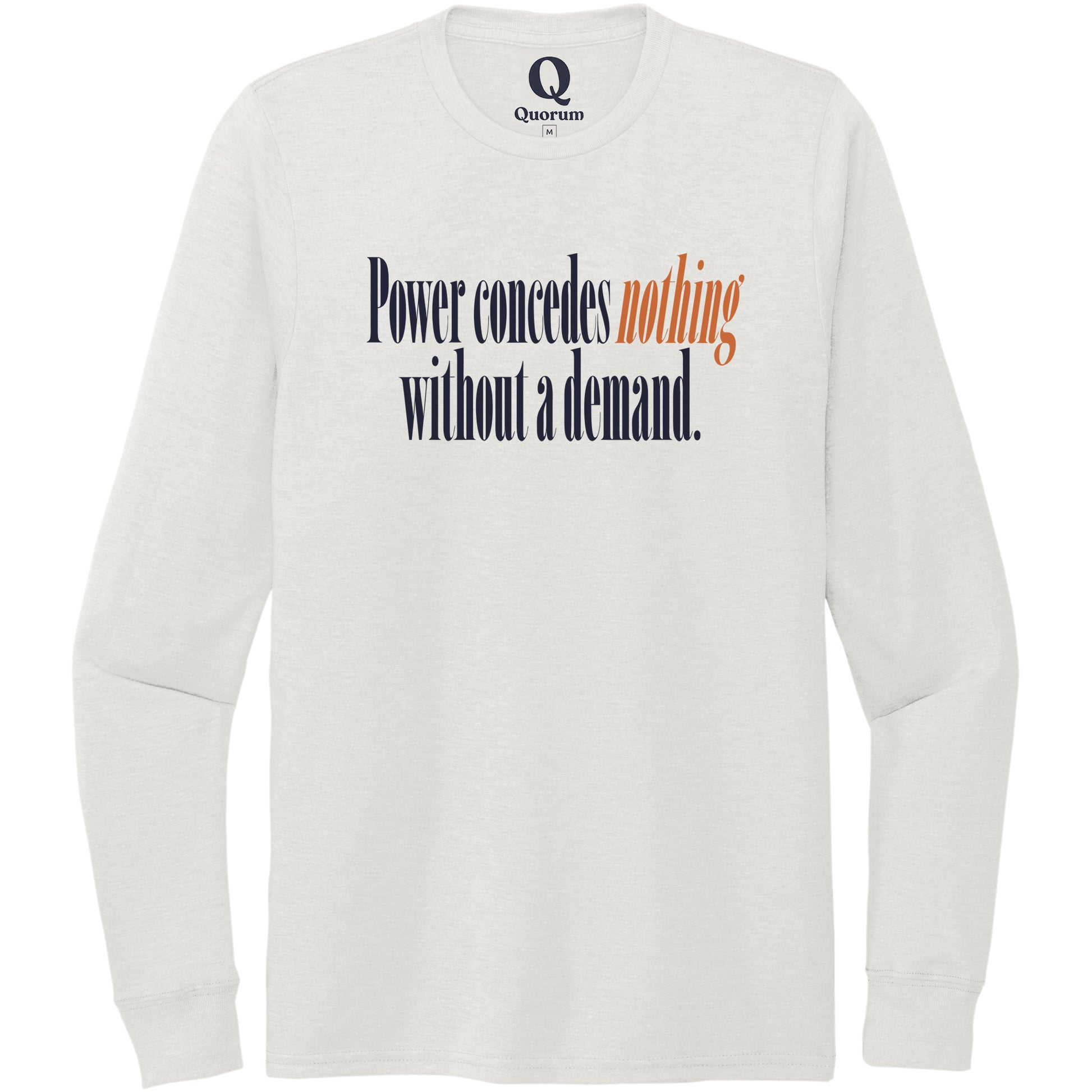 "Power concedes nothing without a demand." Quorum Unisex Tri-Blend Long Sleeve front print in Fairly White