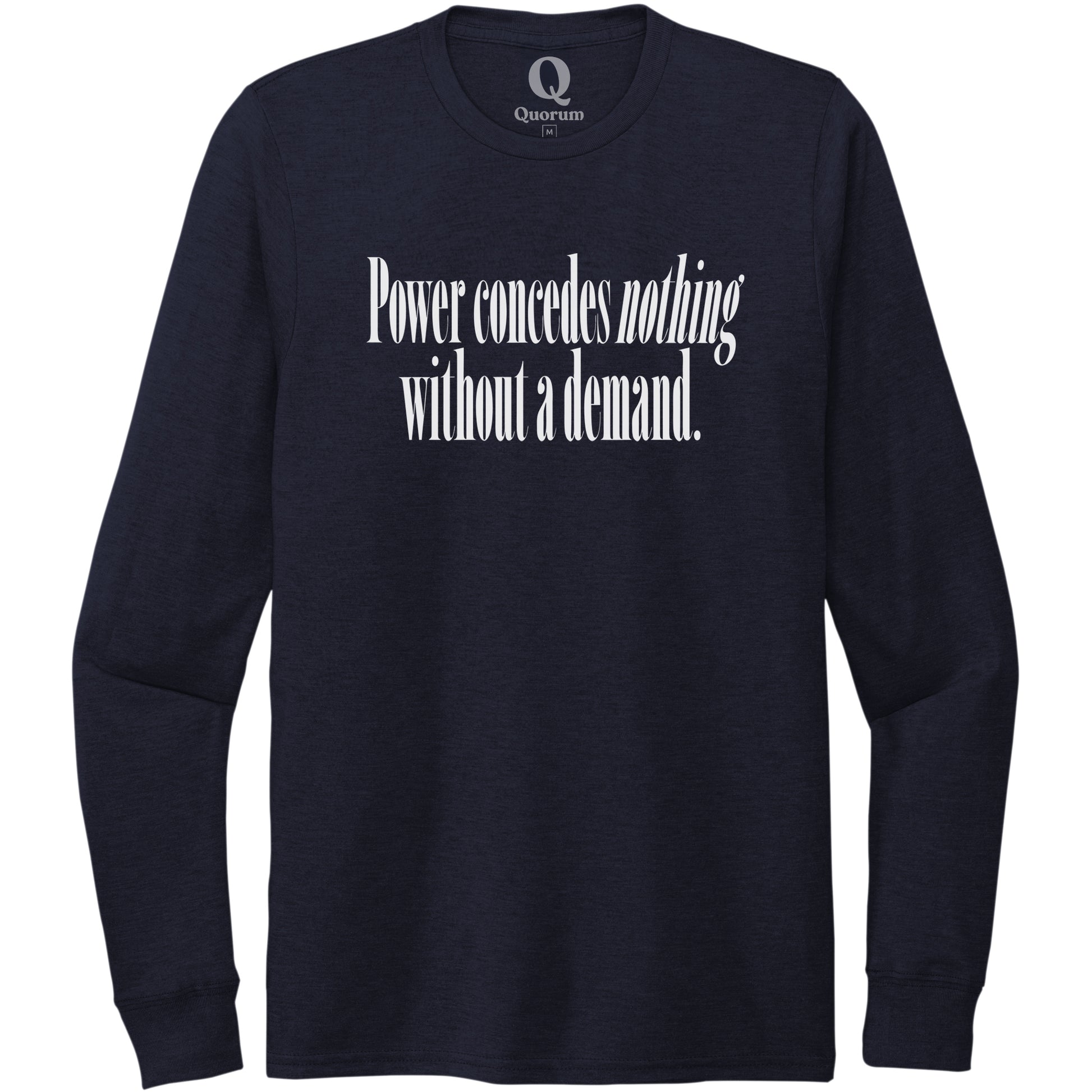"Power concedes nothing without a demand." Quorum Unisex Tri-Blend Long Sleeve editorial print in Night Sky Navy