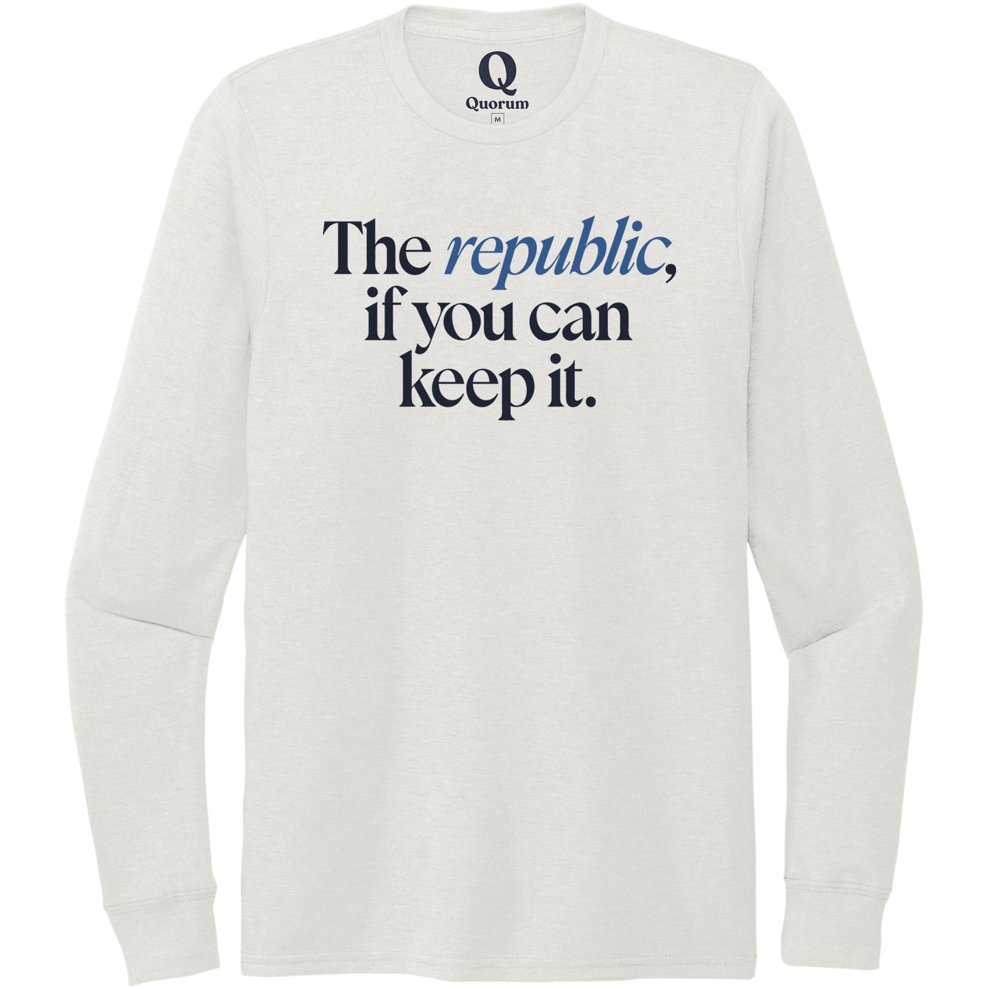 "The republic, if you can keep it." Quorum Unisex Tri-Blend Long Sleeve front print in Fairly White