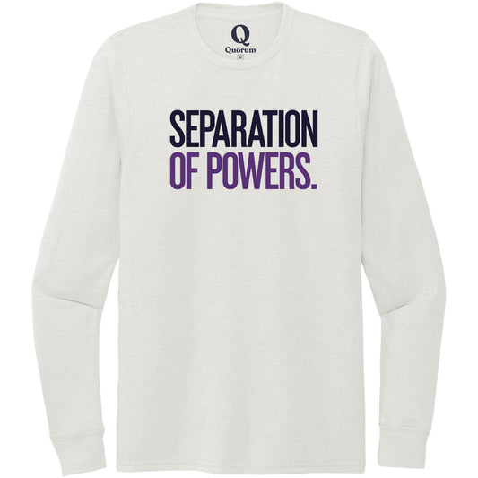 "Separation of Powers." Quorum Unisex Tri-Blend Long Sleeve front print in Fairly White