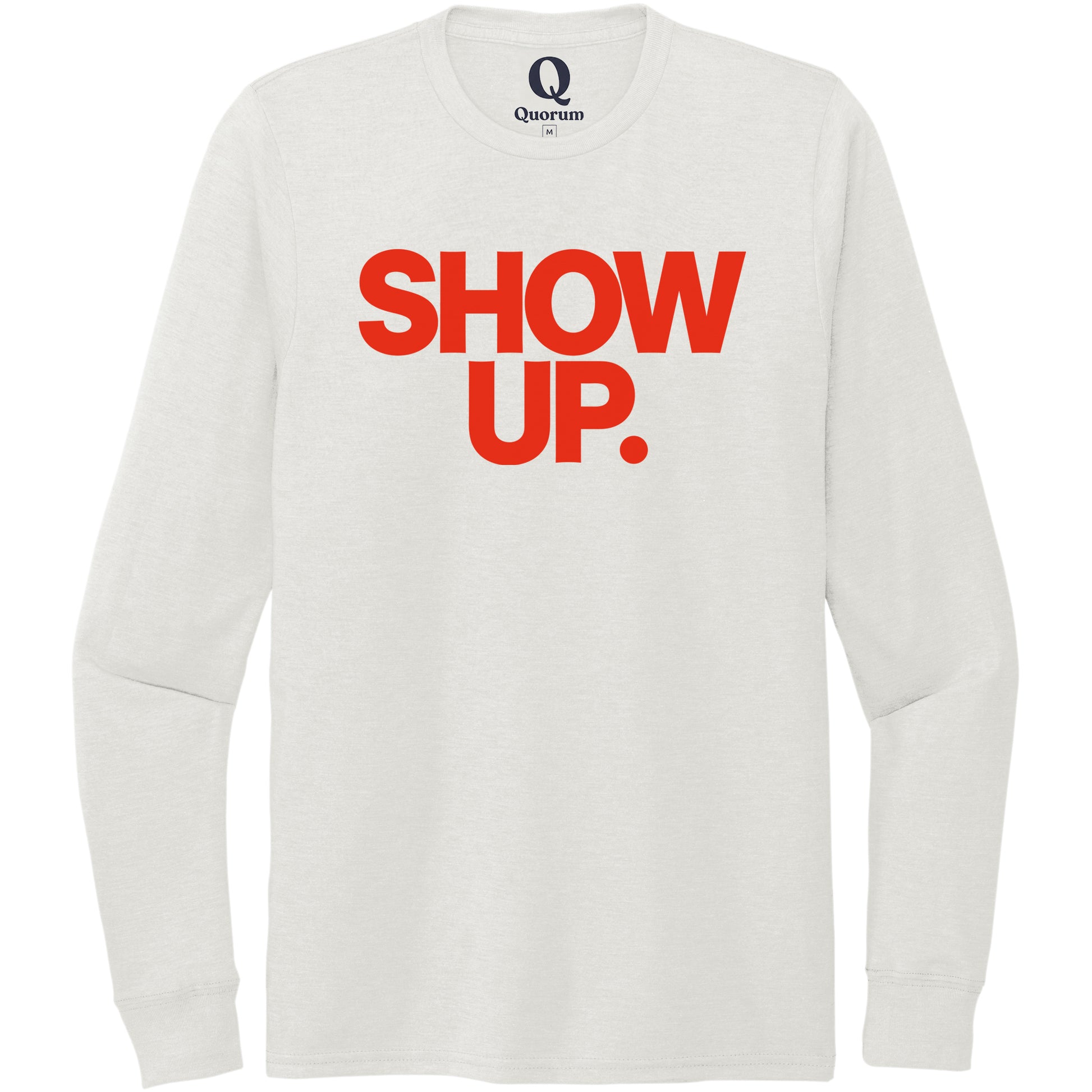 "Show up. Stand up. Suit up." Quorum Unisex Tri-Blend Long Sleeve front print in Fairly White
