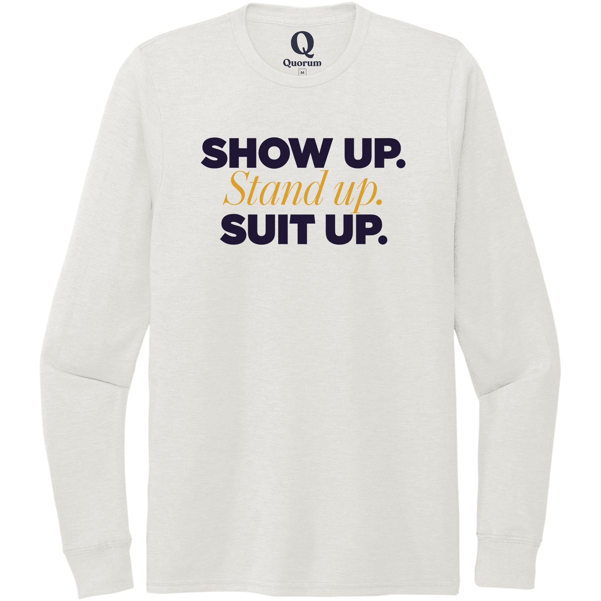 "Show Up." Quorum Unisex Tri-Blend Long Sleeve front print in Fairly White