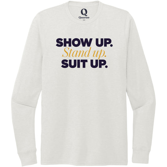 "Show Up." Quorum Unisex Tri-Blend Long Sleeve front print in Fairly White