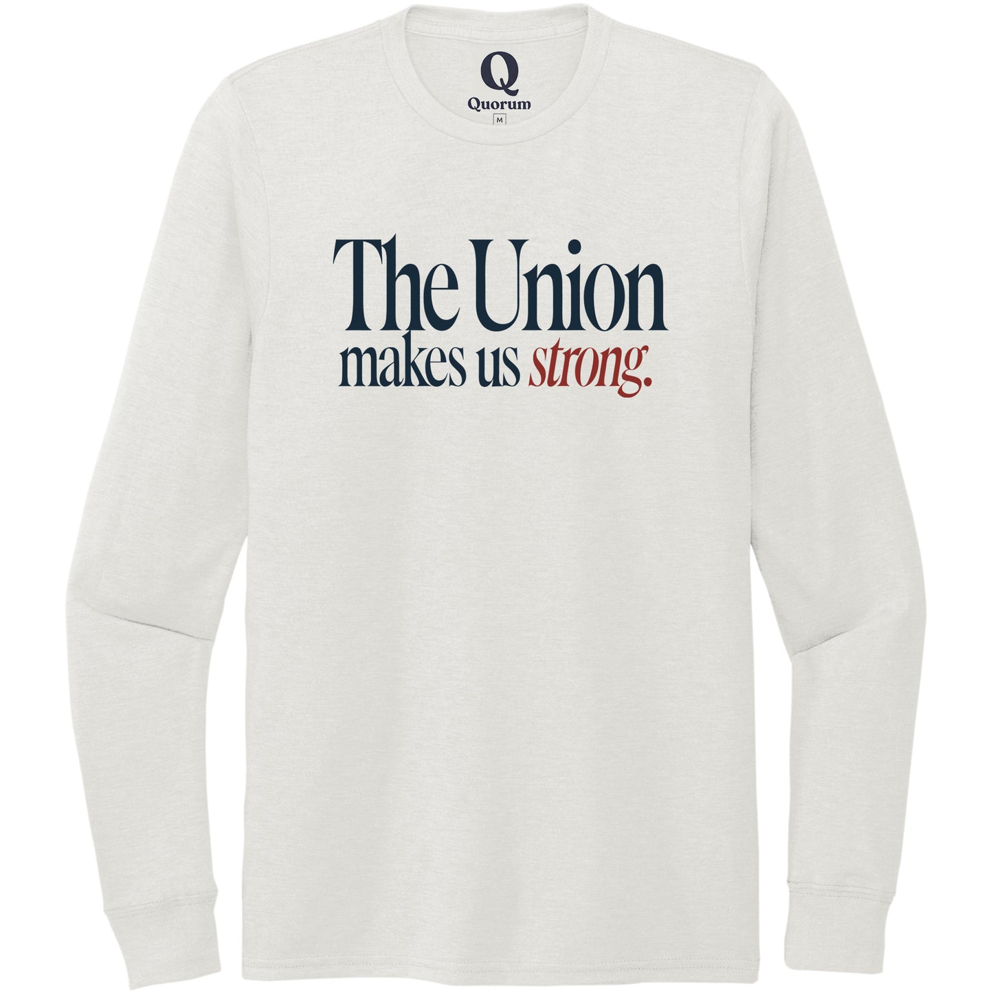 "The Union makes us strong." Quorum Unisex Tri-Blend Long Sleeve front print in Fairly White