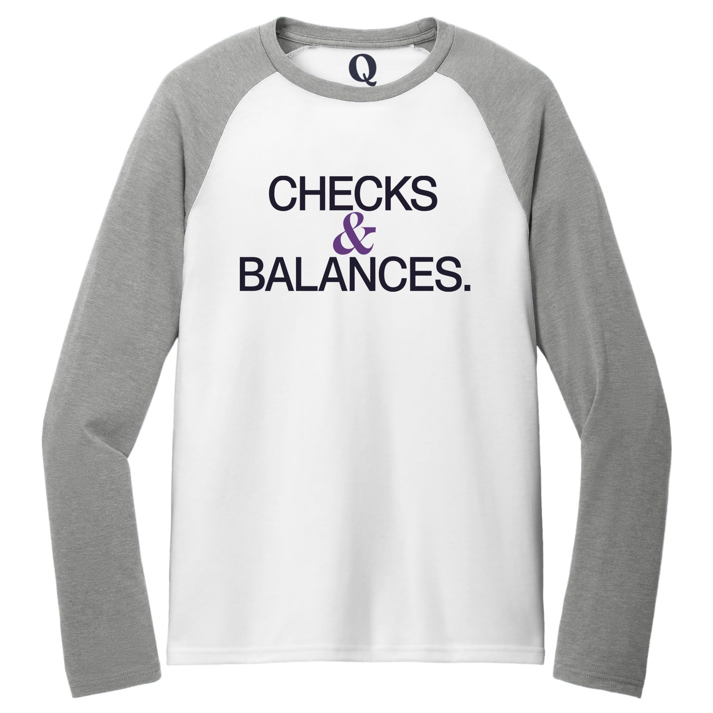"Checks & Balances." Quorum Tri-Blend Colorblock Raglan front print in Aluminum Grey / Bright White