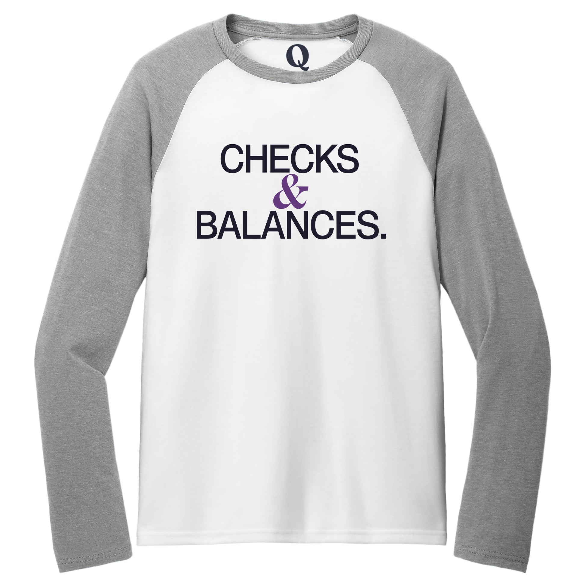 "Checks & Balances." Quorum Tri-Blend Colorblock Raglan front print in Aluminum Grey / Bright White