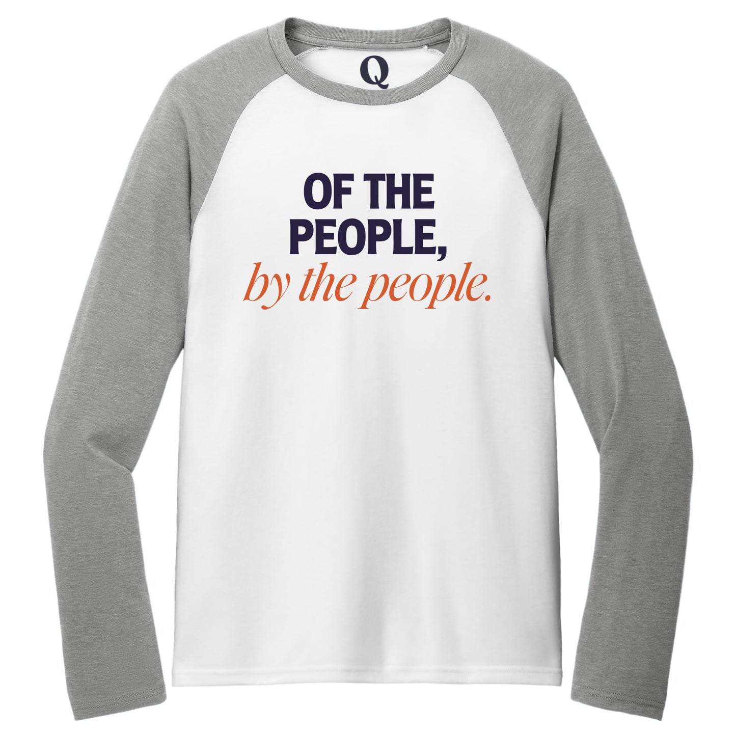 "Of the People, by the People." Quorum Tri-Blend Colorblock Raglan front print in Aluminum Grey / Bright White