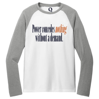 "Power concedes nothing without a demand." Quorum Tri-Blend Colorblock Raglan front print in Aluminum Grey / Bright White