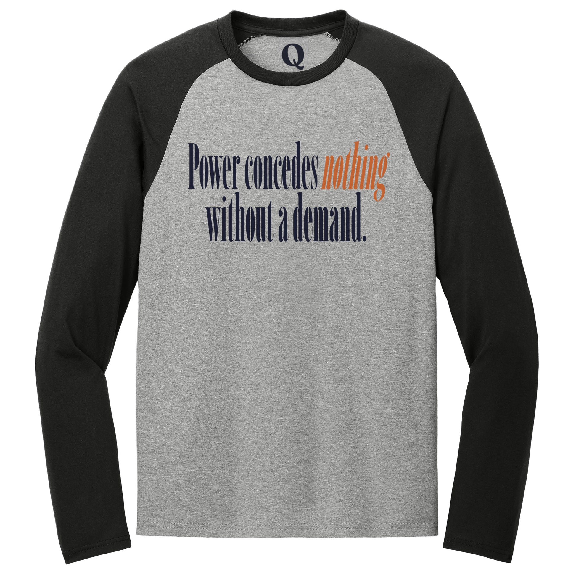 "Power concedes nothing without a demand." Quorum Tri-Blend Colorblock Raglan front print in Deep Black / Aluminum Grey