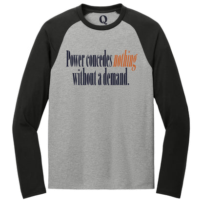 "Power concedes nothing without a demand." Quorum Tri-Blend Colorblock Raglan front print in Deep Black / Aluminum Grey
