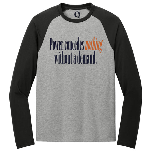 "Power concedes nothing without a demand." Quorum Tri-Blend Colorblock Raglan front print in Deep Black / Aluminum Grey