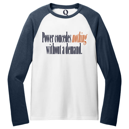"Power concedes nothing without a demand." Quorum Tri-Blend Colorblock Raglan front print in Rebel Blue / Bright White