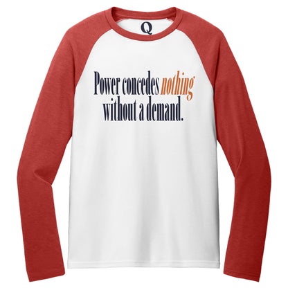 "Power concedes nothing without a demand." Quorum Tri-Blend Colorblock Raglan front print in Rise Up Red / Bright White