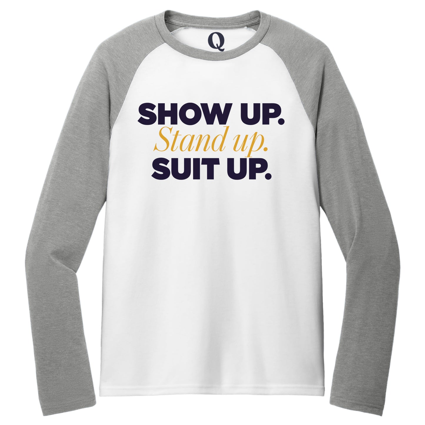 "Show Up." Quorum Tri-Blend Colorblock Raglan front print in Aluminum Grey / Bright White