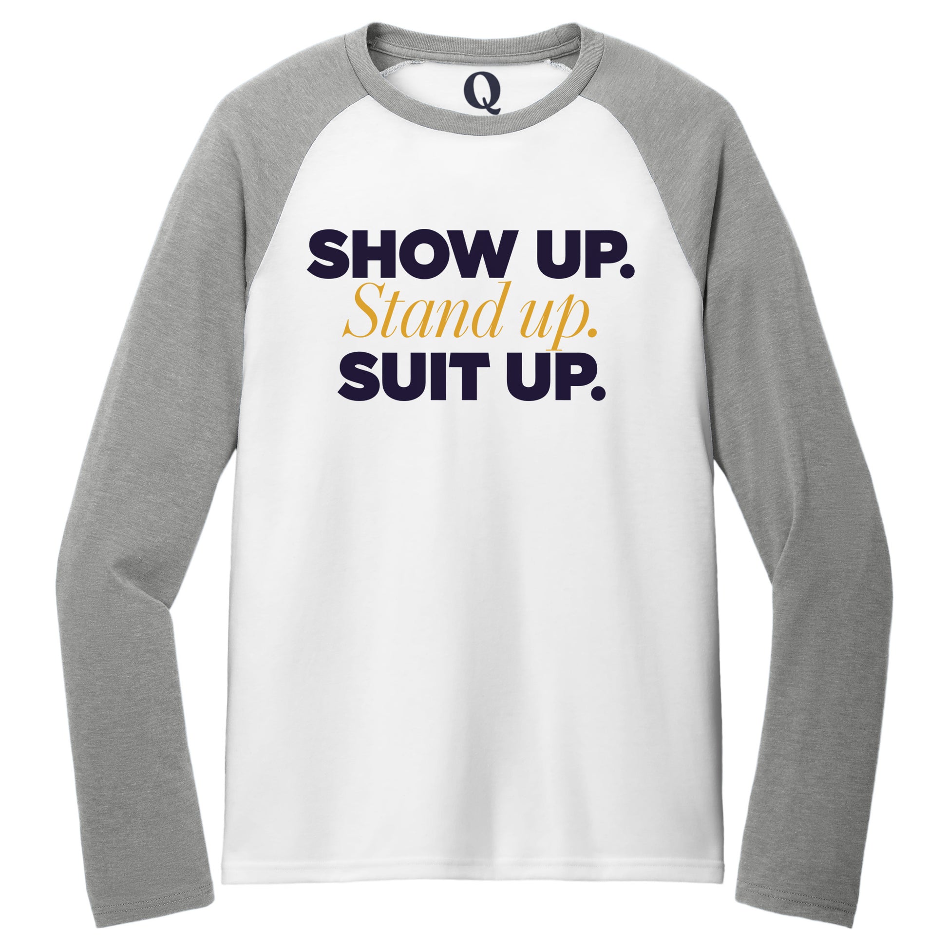 "Show Up." Quorum Tri-Blend Colorblock Raglan front print in Aluminum Grey / Bright White