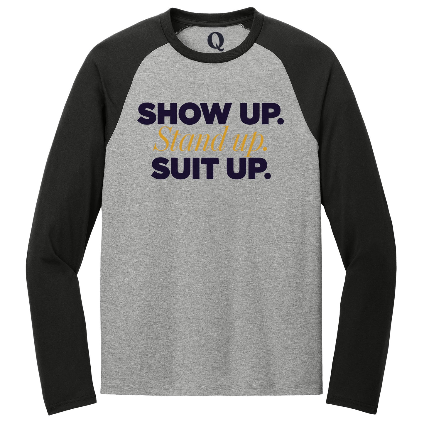 "Show Up." Quorum Tri-Blend Colorblock Raglan front print in Deep Black / Aluminum Grey