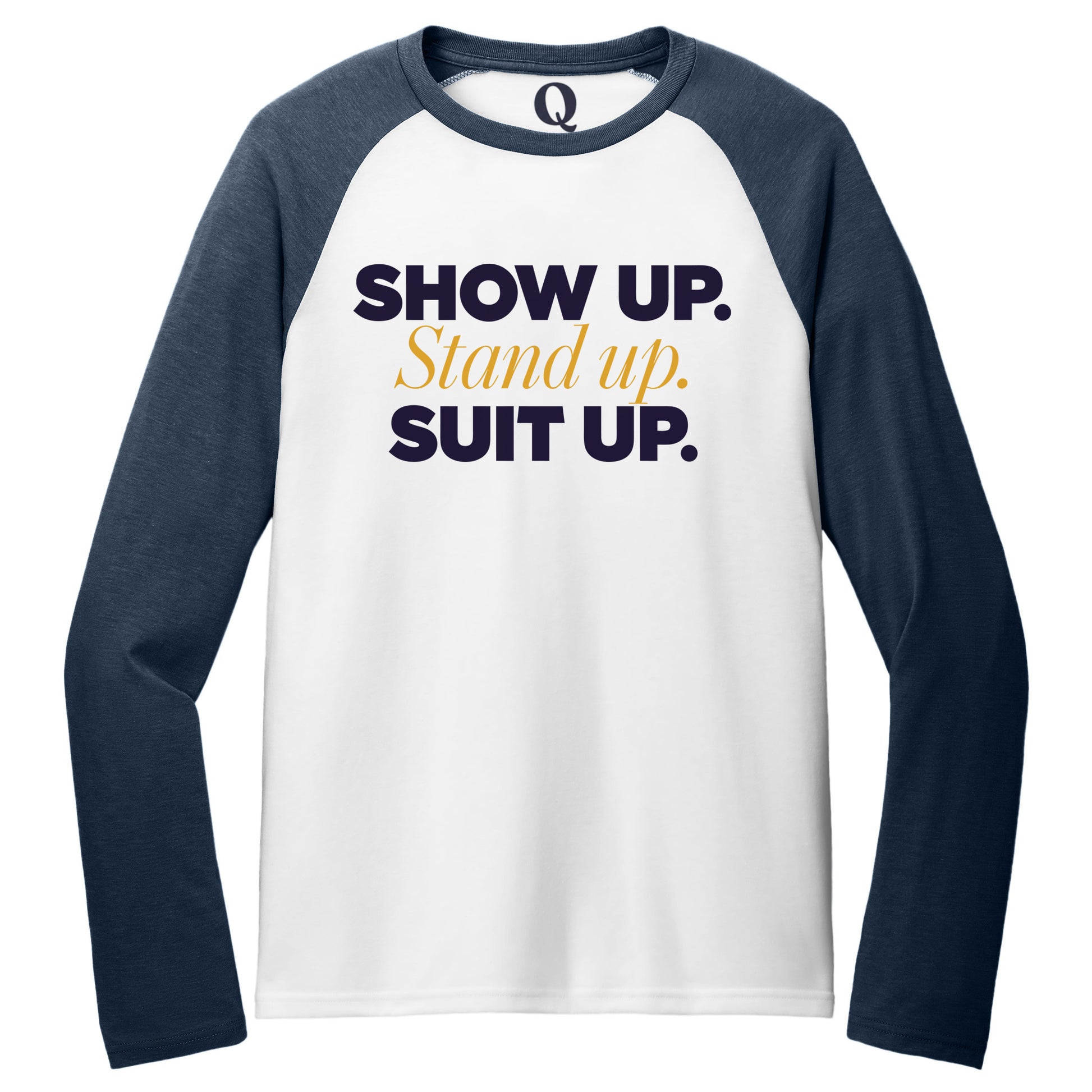 "Show Up." Quorum Tri-Blend Colorblock Raglan front print in Rebel Blue / Bright White