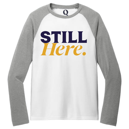 "Still Here." Quorum Tri-Blend Colorblock Raglan front print in Aluminum Grey / Bright White