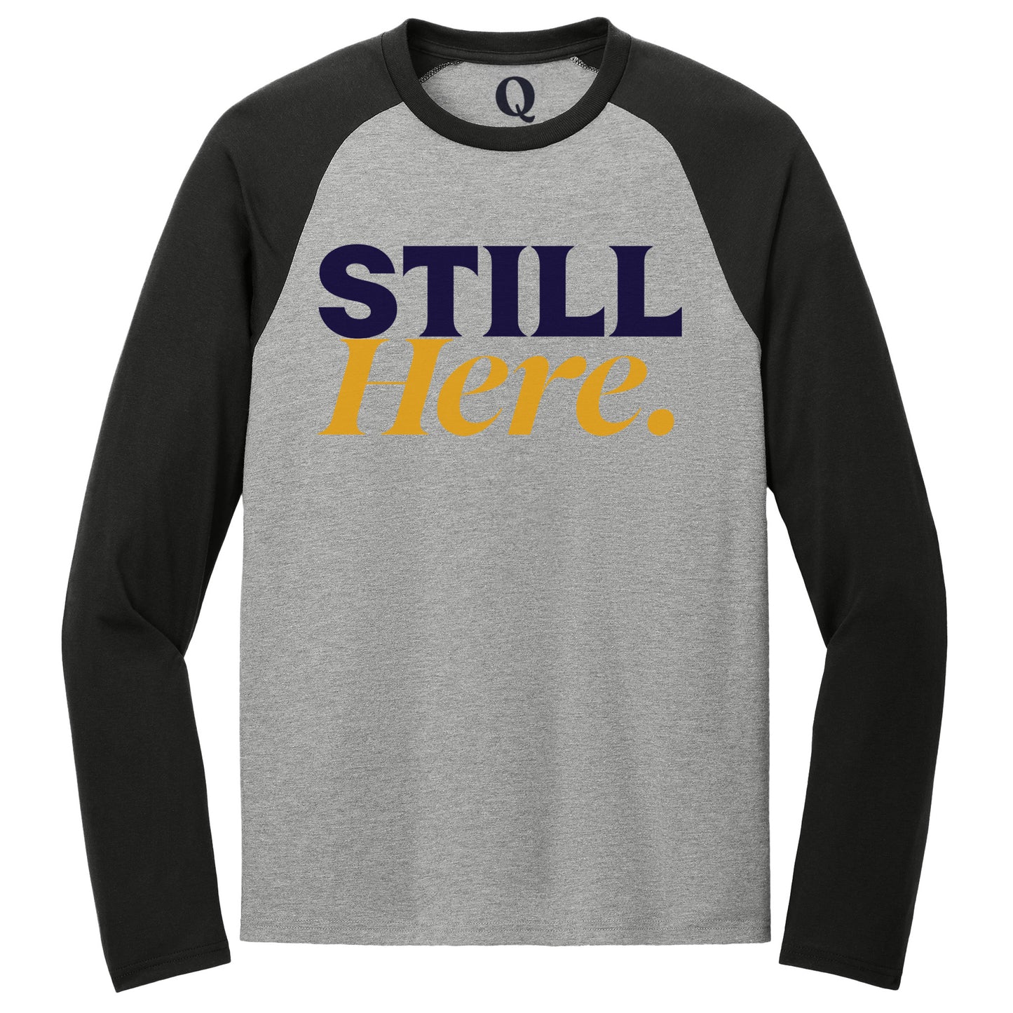 "Still Here." Quorum Tri-Blend Colorblock Raglan front print in Deep Black / Aluminum Grey