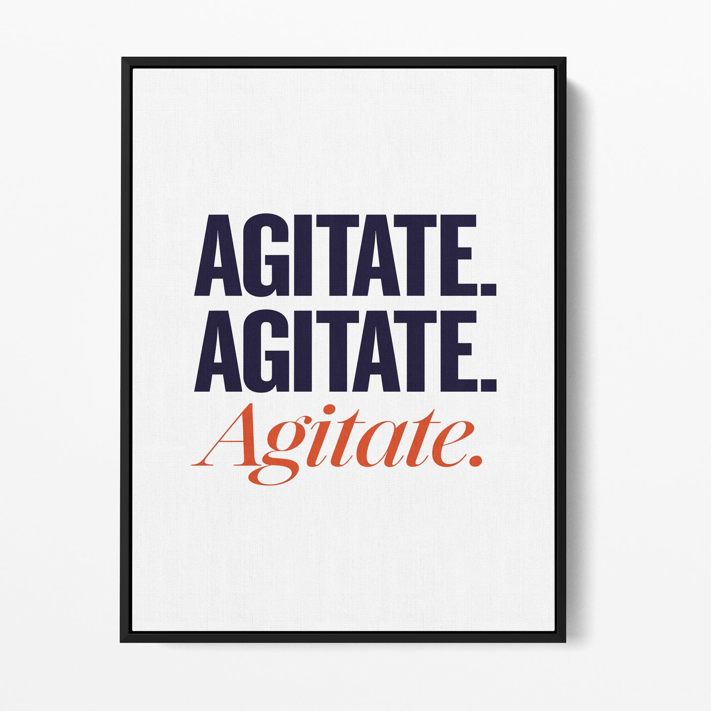 Agitate. Agitate. Agitate. — Quorum framed gallery canvas in black hardwood floater frame, portrait orientation