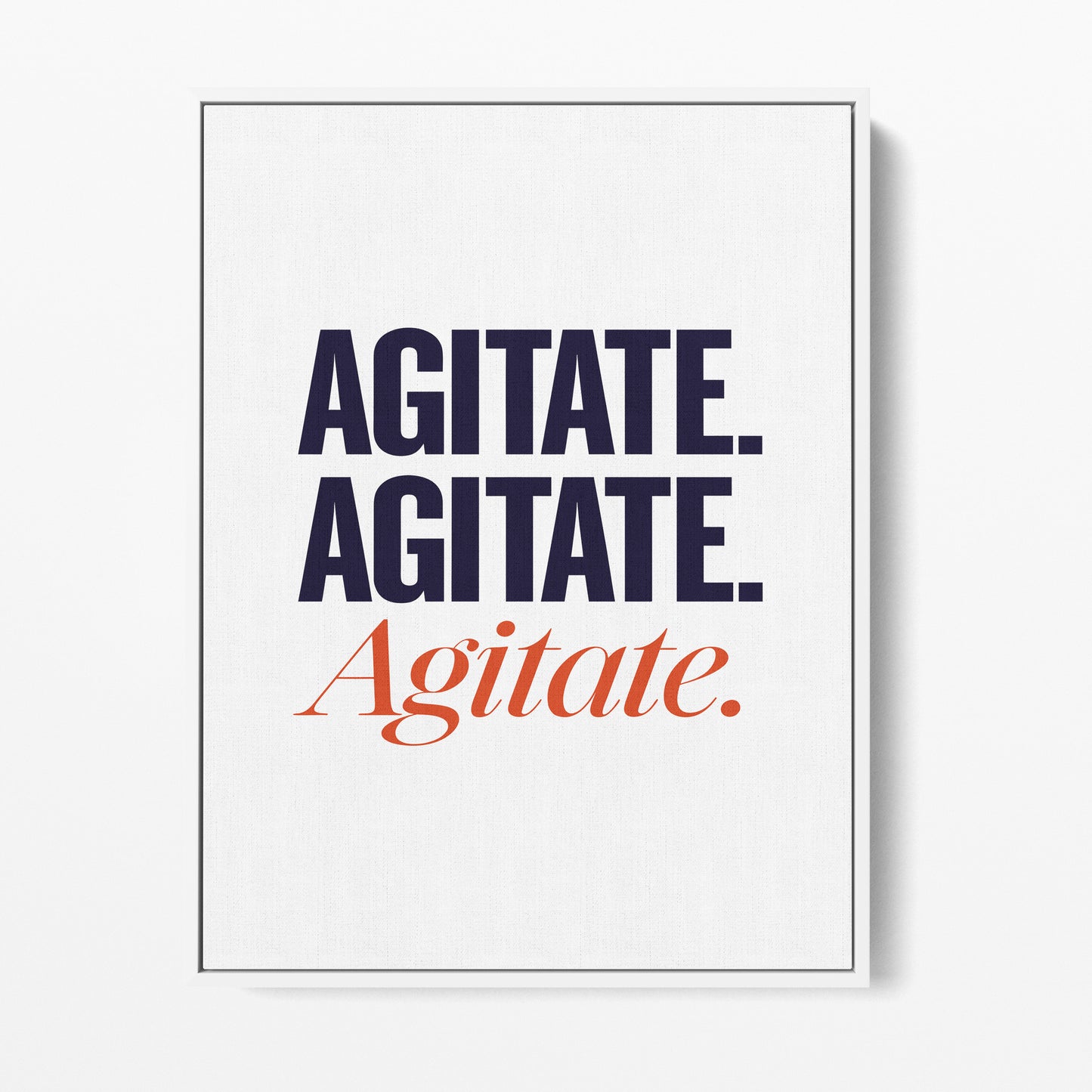 Agitate. Agitate. Agitate. Canvas Portrait