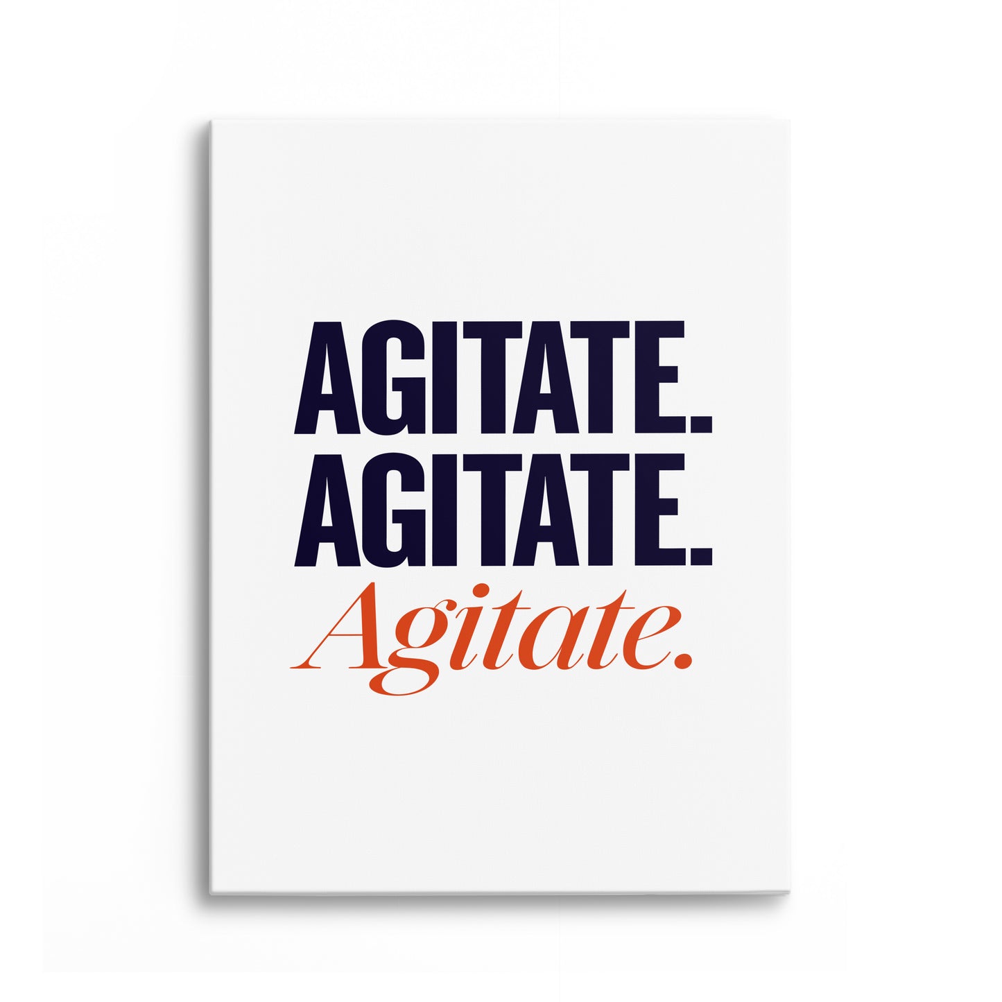 Agitate. Agitate. Agitate. Canvas Portrait