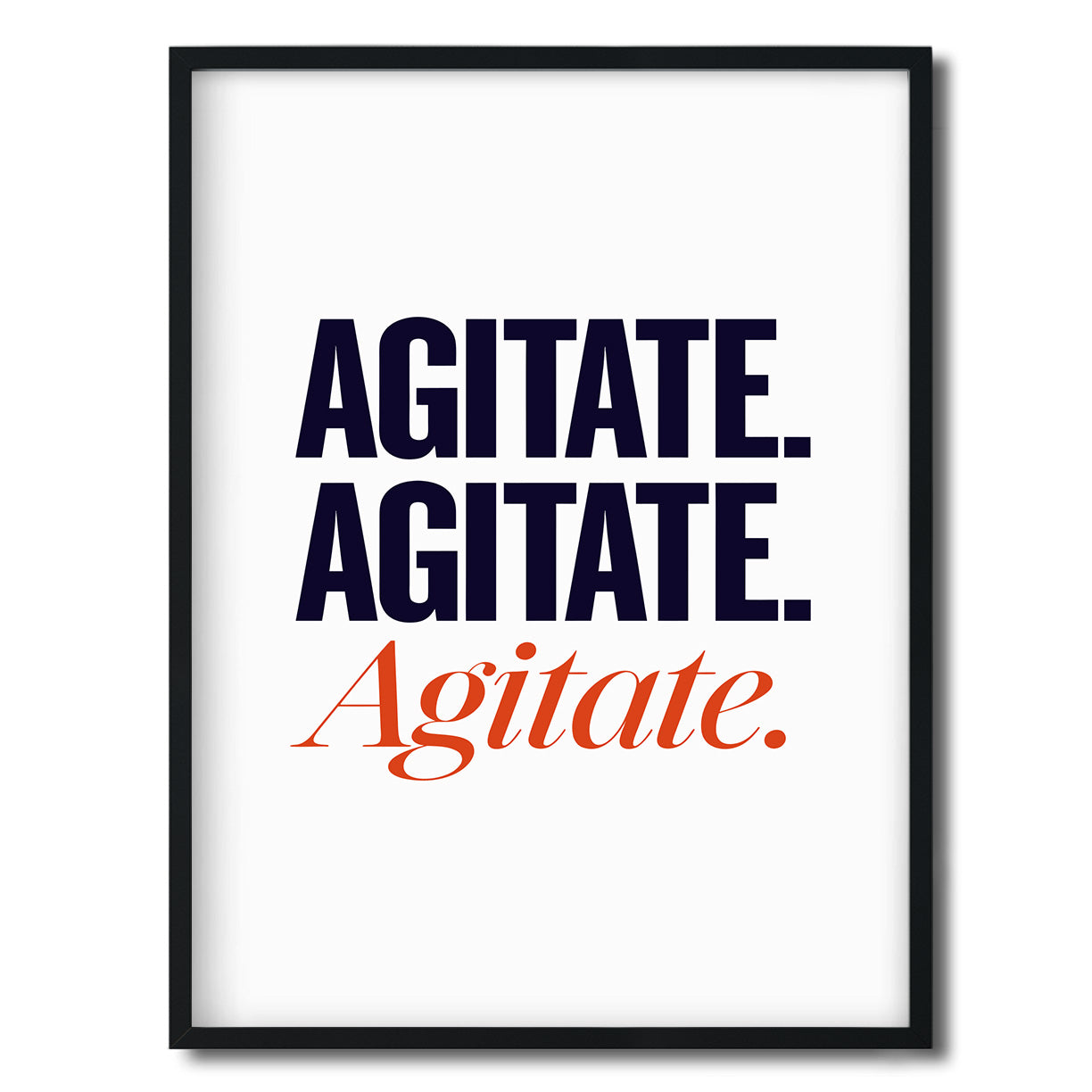 Agitate. Agitate. Agitate. — Quorum framed Editorial Print in a black frame on a white background