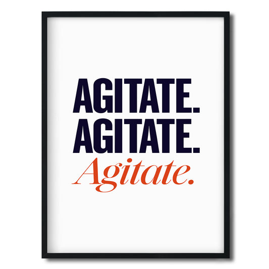 Agitate. Agitate. Agitate. — Quorum framed Editorial Print in a black frame on a white background