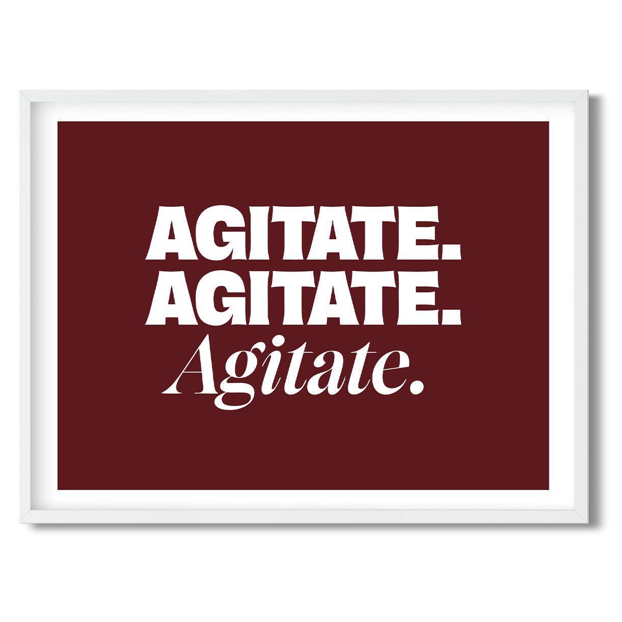 Agitate. Agitate. Agitate. — Quorum framed Sign Print in a white frame on a white background