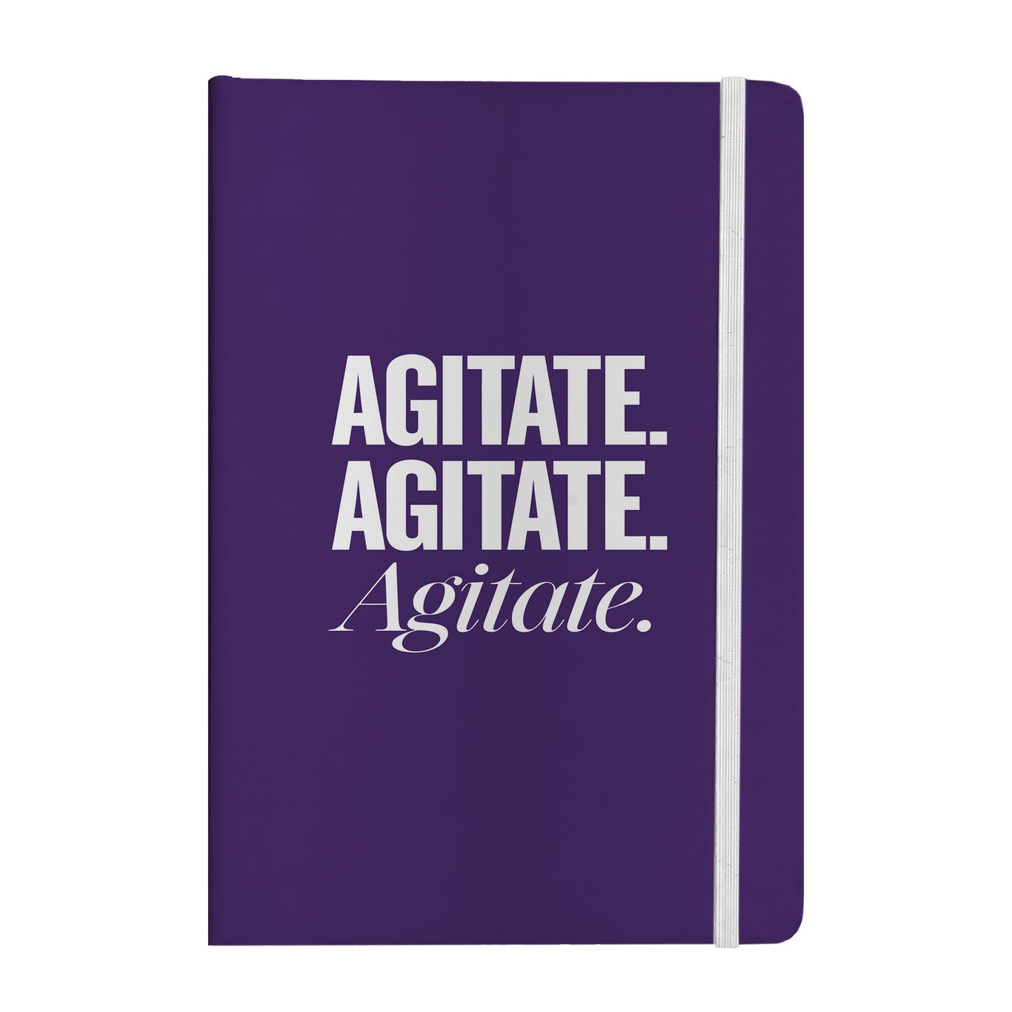 Agitate. Agitate. Agitate. Notebook