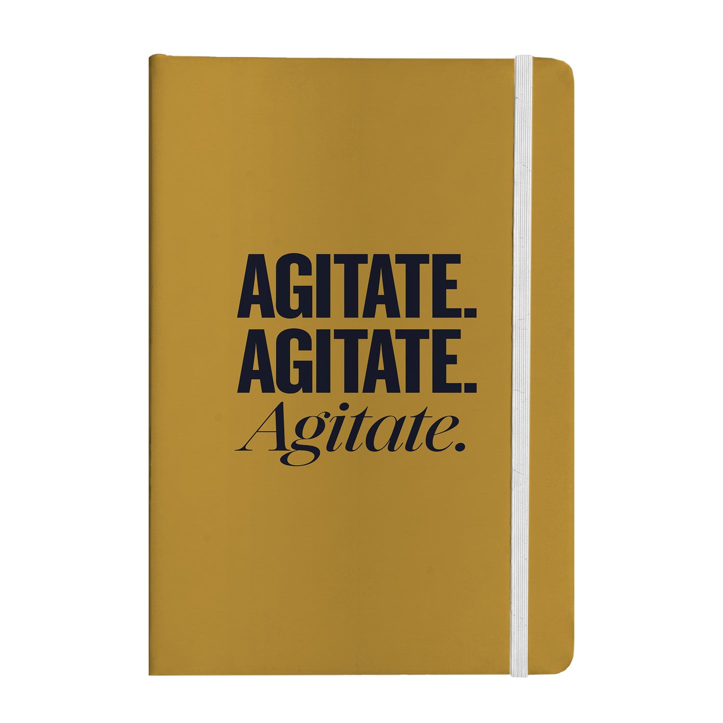 Agitate. Agitate. Agitate. Notebook