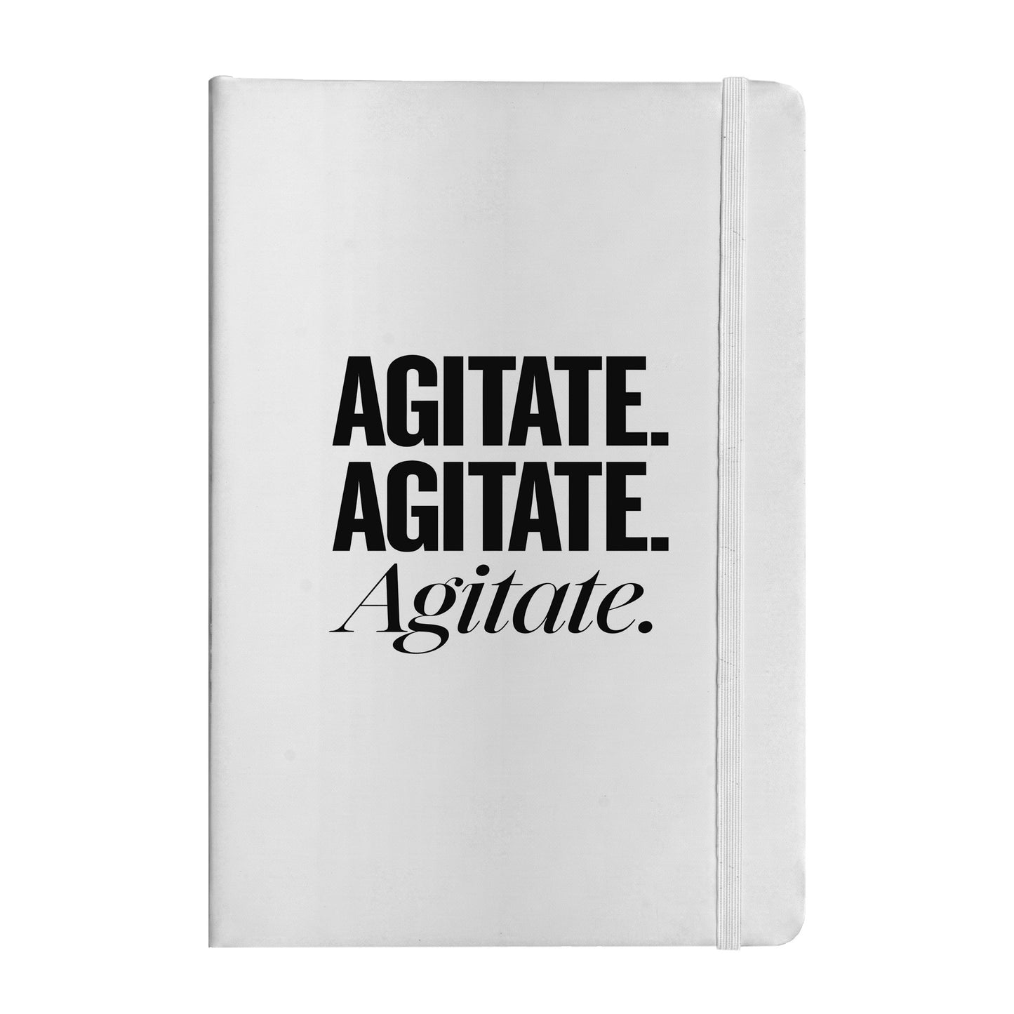 Agitate. Agitate. Agitate. Notebook