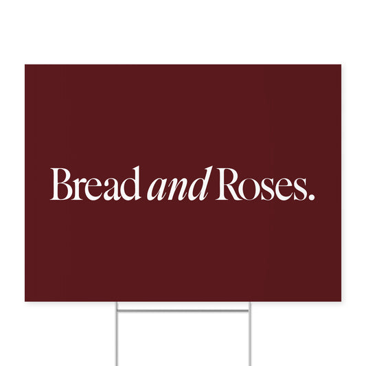 Bread and Roses. — Quorum yard sign on coroplast with metal H-stake