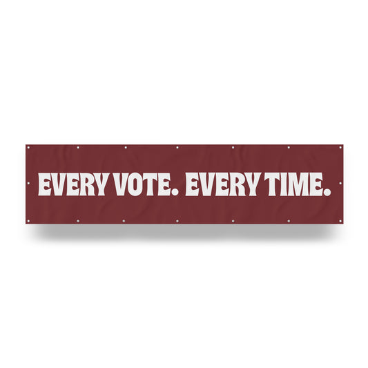 "Every Vote, Every Time." — Quorum vinyl banner