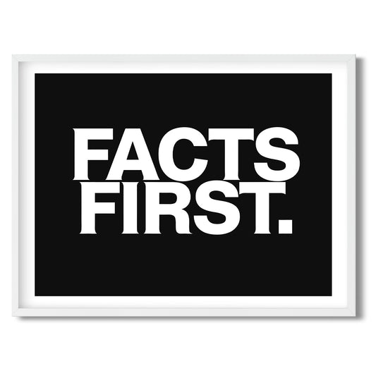 Facts First. — Quorum framed Sign Print in a white frame on a white background