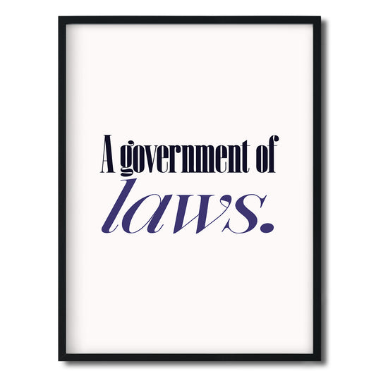 A government of laws. — Quorum framed Editorial Print in a black frame on a white background
