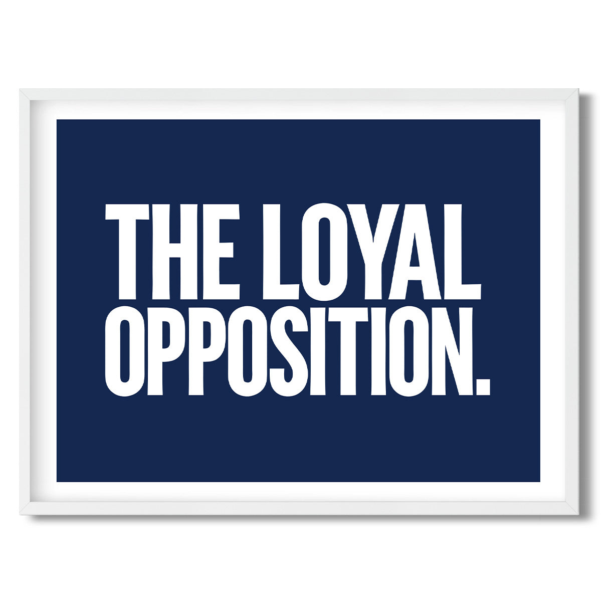 The Loyal Opposition. — Quorum framed Sign Print in a white frame on a white background
