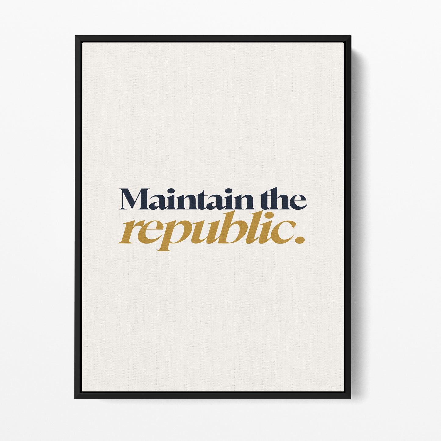 Maintain the Republic — Quorum framed gallery canvas in black hardwood floater frame, portrait orientation