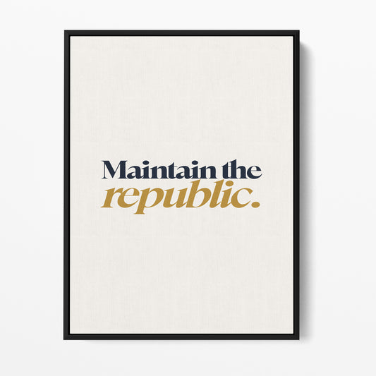 Maintain the Republic — Quorum framed gallery canvas in black hardwood floater frame, portrait orientation