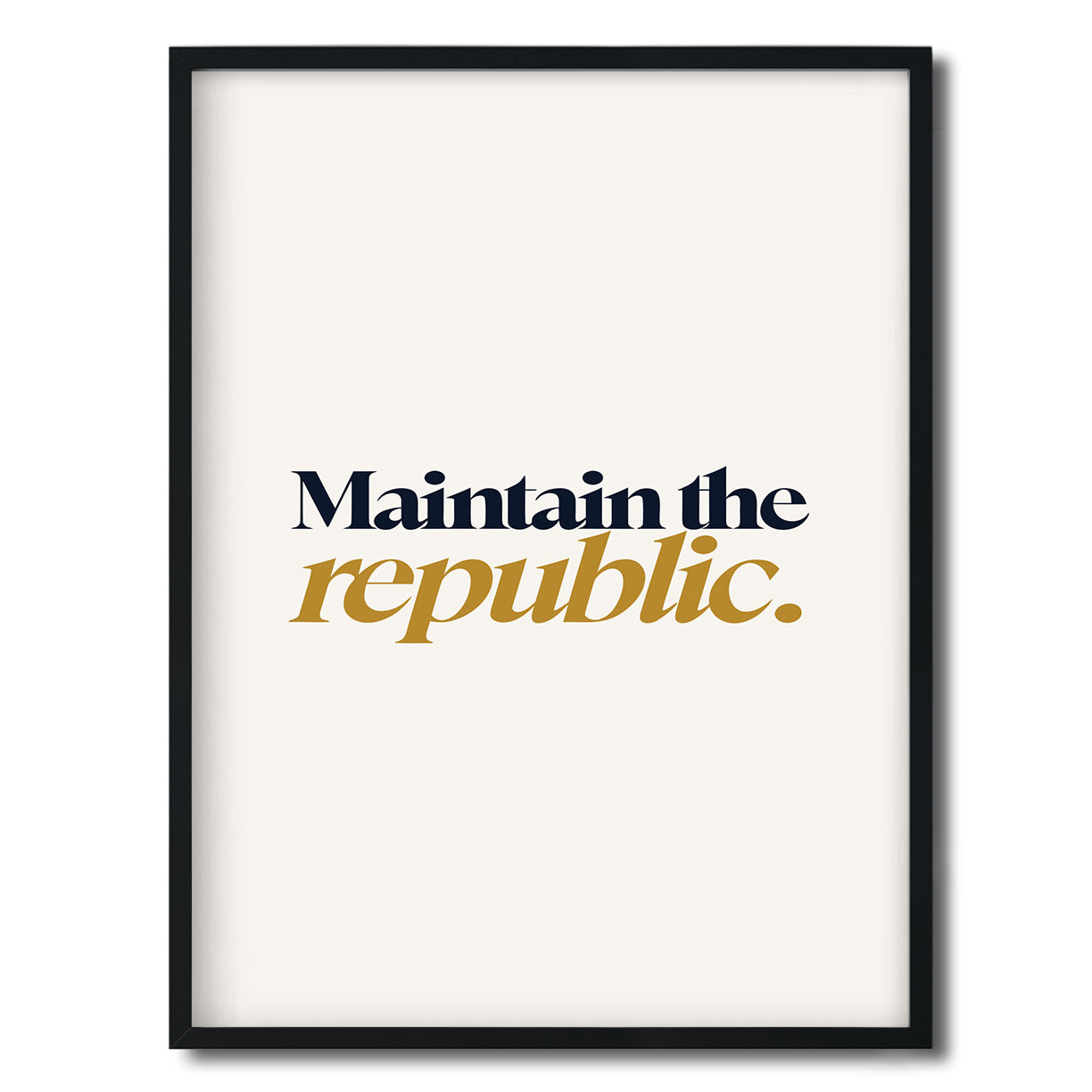 Maintain the republic. — Quorum framed Editorial Print in a black frame on a white background