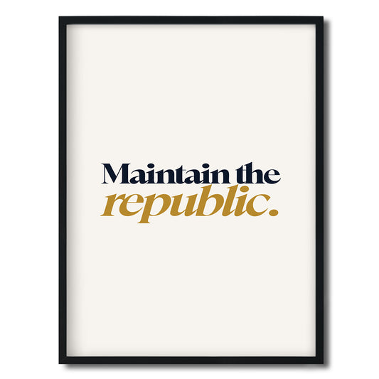 Maintain the republic. — Quorum framed Editorial Print in a black frame on a white background