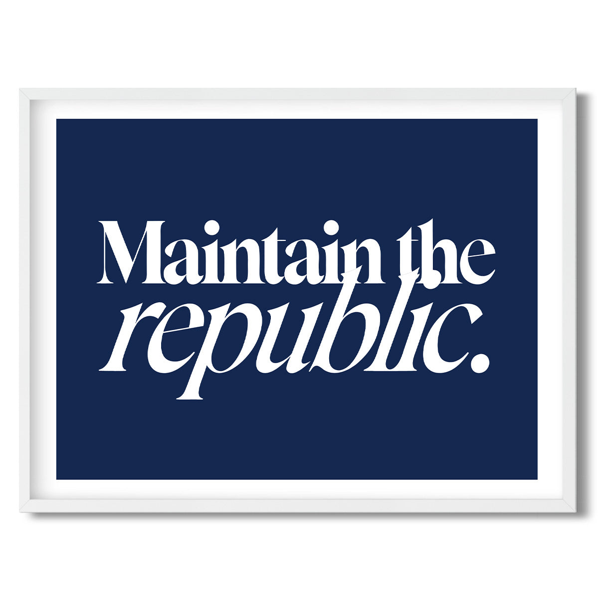 Maintain the republic. — Quorum framed Sign Print in a white frame on a white background
