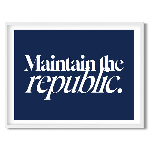 Maintain the republic. — Quorum framed Sign Print in a white frame on a white background