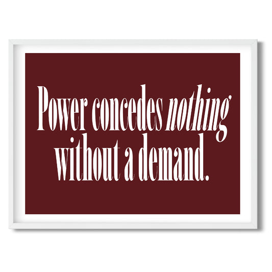 Power concedes nothing without a demand. — Quorum framed Sign Print in a white frame on a white background