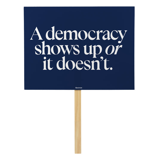 Democracy Shows Up rally sign — Quorum