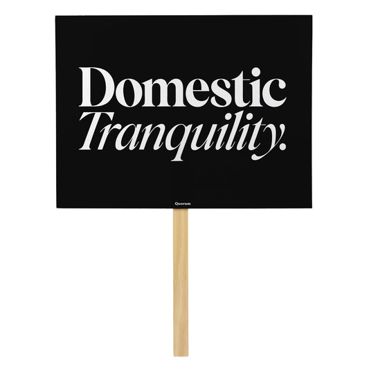 Domestic Tranquility rally sign — Quorum