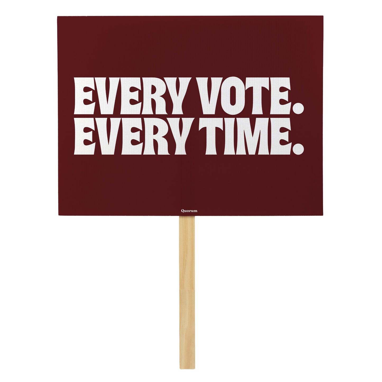 Every Vote, Every Time rally sign — Quorum