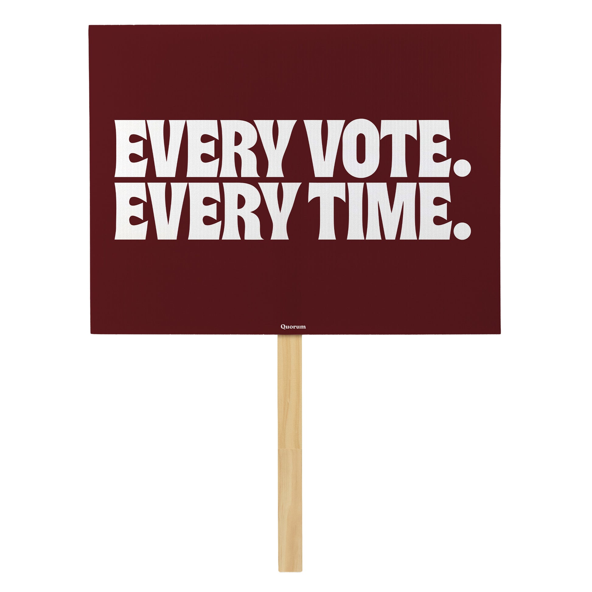 Every Vote, Every Time rally sign — Quorum